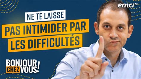 Ne Te Laisse Pas Intimider Par Les Difficultés Bonjour Chez Vous Youtube