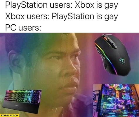 Playstation Users Xbox Is Gay Xbox Users Playstation Is Gay Pc Users Using Rainbow Led