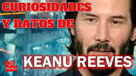 Curiosidades Y Datos De Keanu Reeves Youtube
