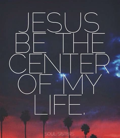 Jesus Be The Center Of My Life Jesus Is Alive Jesus Pictures Jesus