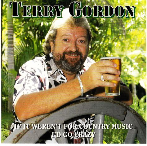 El Rancho If It Werent For Country Music Id Go Crazy Terry Gordon