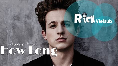 You've been creepin' 'round on me while you're callin' me, baby how long has this been goin' on? How Long - Charlie Puth Vietsub Lyrics Audio - YouTube