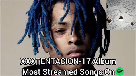 Xxxtentacion 17 Album Most Streamed Songs On Spotify Youtube