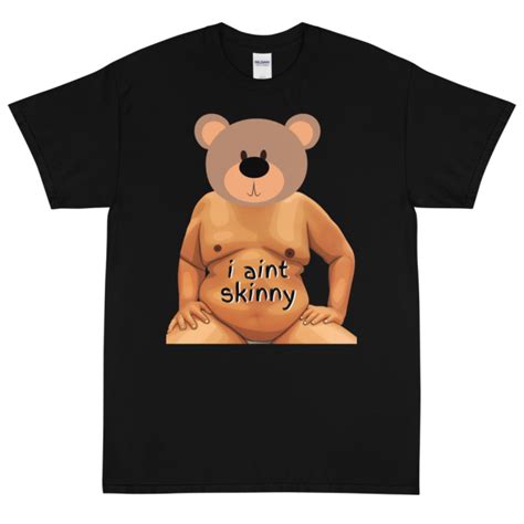 i aint skinny teddy bear short sleeve t shirt