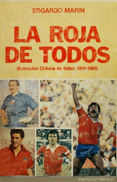 Lea las últimas noticias del día sobre el tema selección chilena de fútbol: La roja de todos : (selección chilena de fútbol 1910-1985 ...
