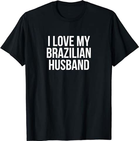 I Love My Brazilian Husband T Shirt Clothing Shoes And Jewelry