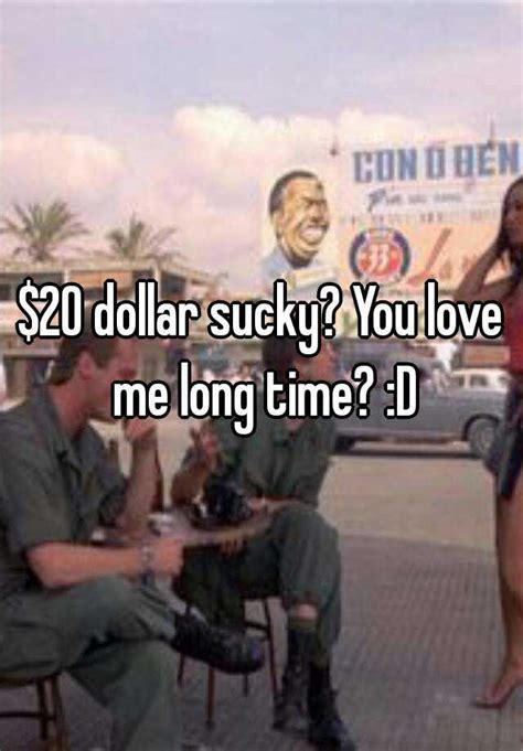 20 Dollar Sucky You Love Me Long Time D