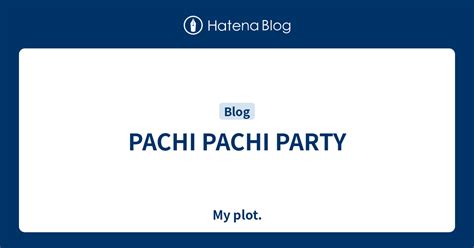 Pachi Pachi Party My Plot