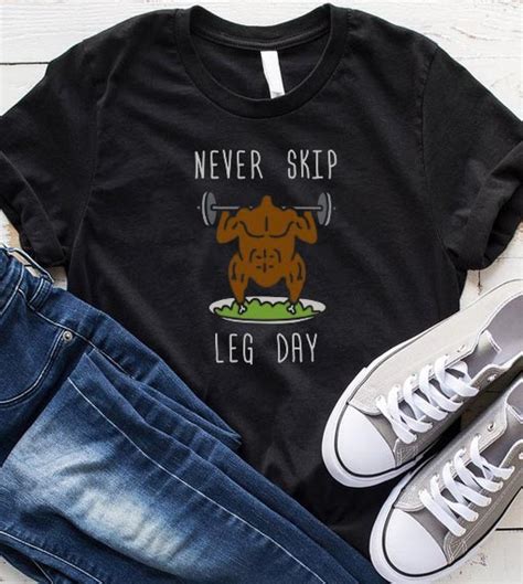 Never Skip Leg Day T Shirt Funny Shirt For Men And Women
