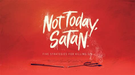 Not Today Satan The Five Strategies For Killing Sin Part 4 Youtube