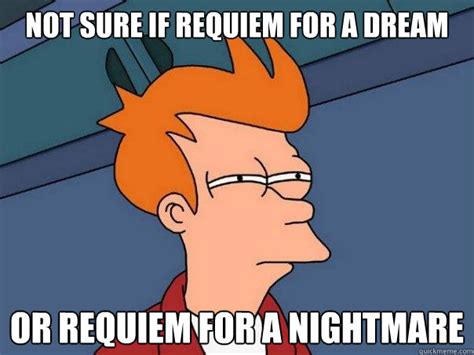Not Sure If Requiem For A Dream Or Requiem For A Nightmare Futurama