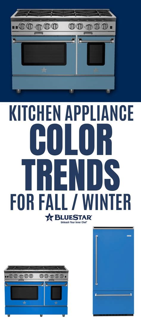 Kitchen Appliance Color Trends For Fall Winter Bluestar Kitchen