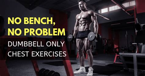 Dumbbell Chest Workouts Without Bench Benefits Muscles Worked And How To
