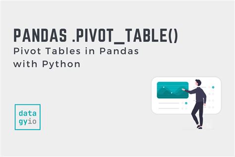 Pivot Tables In Pandas With Python For Python And Pandas • Datagy