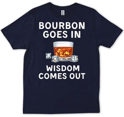 Bourbon Goes In Wisdom Comes Out Kentucky Whiskey Lover Funny Drinker T