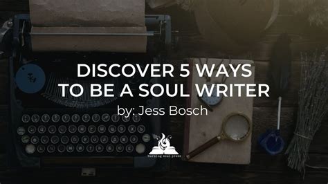 Discover 5 Ways To Be A Soul Writer