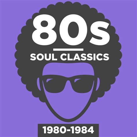 80s soul classics 1980 1984 compilation by various artists spotify