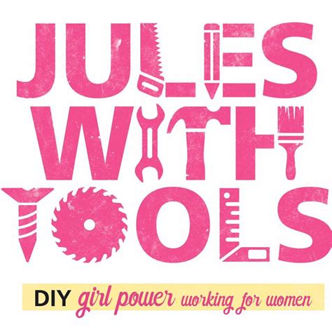 Jules With Tools Diy Girl Power Working For Women Home
