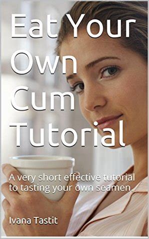 Peter Derks Review Of Eat Your Own Cum Tutorial A Very Short Effective Tutorial To Tasting