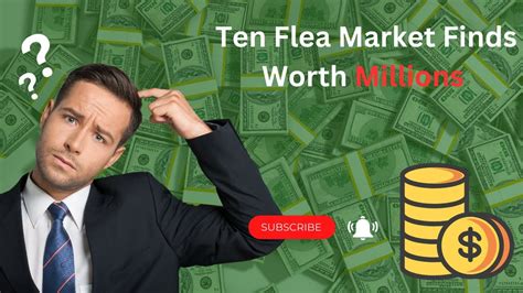 Hidden Treasures Unveiled: The Remarkable Flea Market Finds Worth