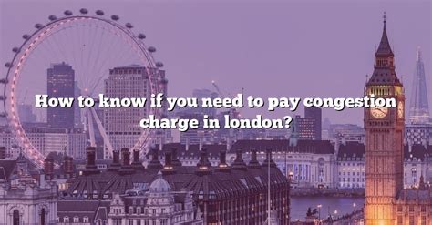 How To Know If You Need To Pay Congestion Charge In London The Right