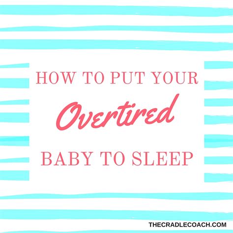 Please read my disclaimer for additional details. How to Put Your Overtired Baby to Sleep - Welcome to The ...