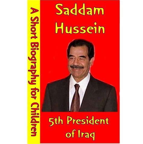 Saddam Hussein The 5th President Of Iraq A Short Biography For