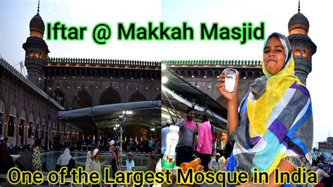 Iftar Makkah Masjid One Of The Largest Mosque In India Makkah Masjid Hyderabad Ramadan