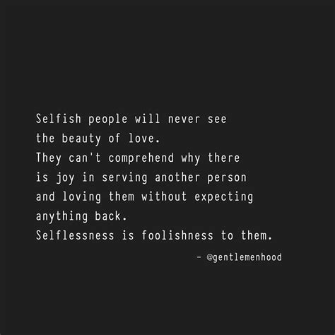 To The Selfish Selflessness Is Stupidity Selfless Quotes Selfish