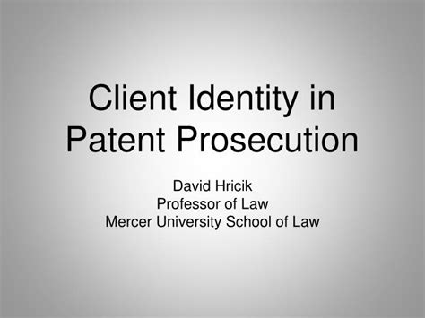 Ppt Client Identity In Patent Prosecution Powerpoint Presentation