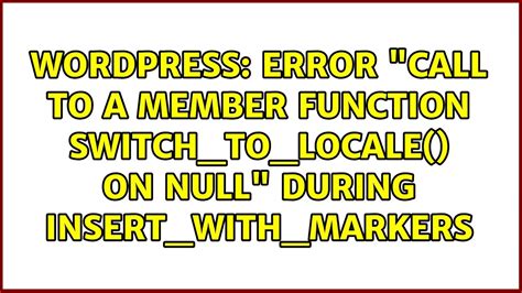 Wordpress Error Call To A Member Function Switch To Locale On Null