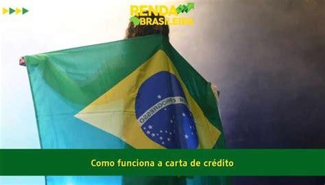Como Funciona A Carta De Cr Dito Renda Brasileira