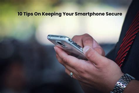 10 Tips On Keeping Your Smartphone Secure