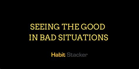 Seeing The Good In Bad Situations Habit Stacker