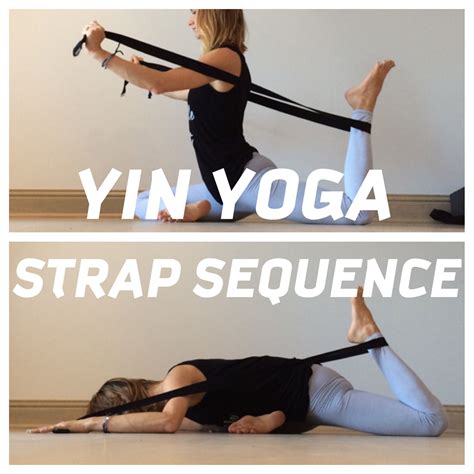 Yin Yoga Sequence With The Incorporated Use Of A Yoga Strap Yoga