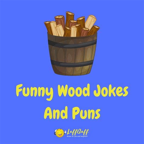 25 Hilarious Wood Jokes And Puns Laffgaff