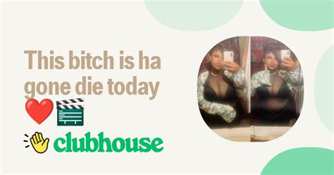 This Bitch Is Ha Gone Die Today ️🎬 Clubhouse