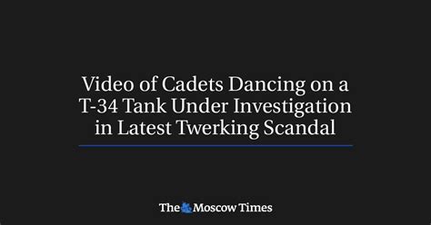 Video Of Cadets Dancing On A T 34 Tank Under Investigation In Latest