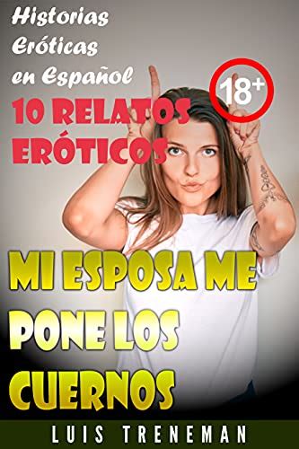 Mi Esposa Me Pone Los Cuernos 10 Relatos Eróticos En Español Esposo Cornudo Esposa Caliente