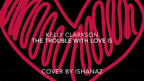 Kelly Clarkson The Trouble With Love Is Cover By Ishanaz Youtube