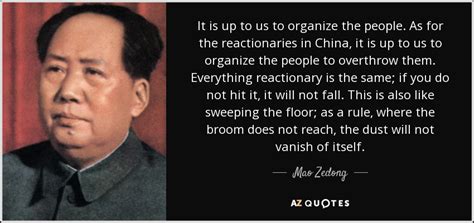 One of the most famous quotes from chiang (during that time) was that he would rather mistakenly kill 1,000 innocent people rather than allow one communist to escape.34. Mao Zedong quote: It is up to us to organize the people. As...