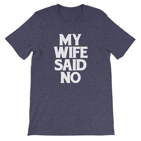 funny husband shirt my wife said no t shirt funny saying etsy