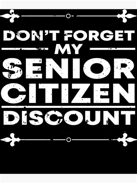 Dont Forget My Senior Citizen Discount Elderly Sayings Sweatshirt Poster For Sale By