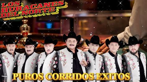 Los Huracanes Del Norte Puros Corridos Exitos Lo Mas Nuevo Mix