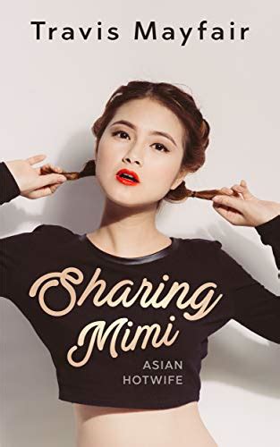 Sharing Mimi Asian Hotwife Ebook Mayfair Travis Amazon Co Uk