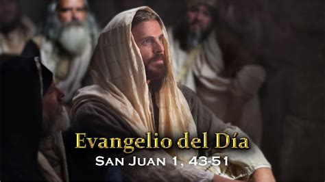 Evangelio Del DÍa 5 Enero 2016 San Juan 1 43 51 Youtube