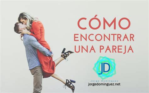 Claves de cómo encontrar una pareja Jorge Domínguez