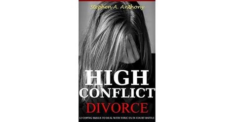 High Conflict Divorce 12 Coping Skills To Deal With Toxic Ex In Court