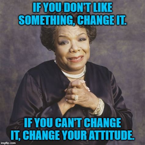 Maya Angelou Change Quote Imgflip