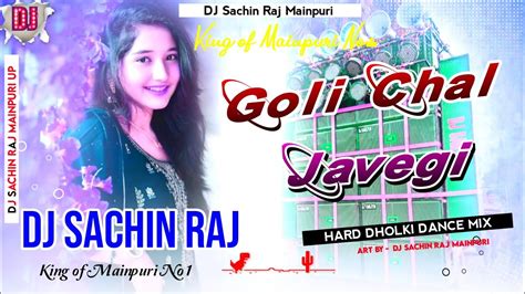 Goli Chal Javegi Dj Remix Haryanvi Song Hard Dohlki Mix Song Dj Sachin Raj Mainpuri Up Youtube